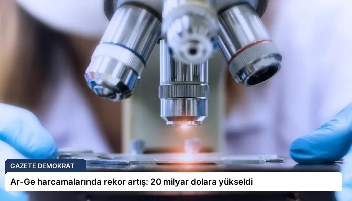 Ar-Ge harcamalarında rekor artış: 20 milyar dolara yükseldi
