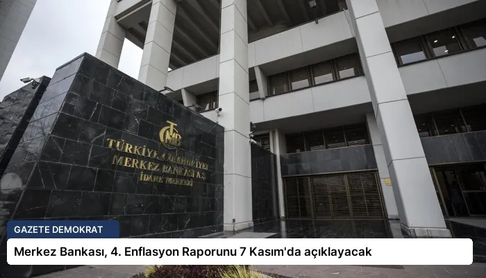 Merkez Bankası, 4. Enflasyon Raporunu 7 Kasım’da açıklayacak