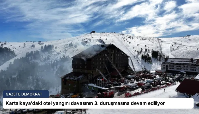Kartalkaya’daki otel yangını davasının 3. duruşmasına devam ediliyor