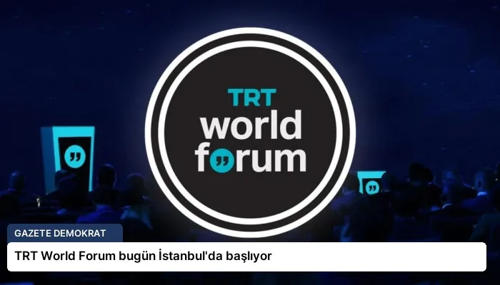 TRT World Forum bugün İstanbul’da başlıyor