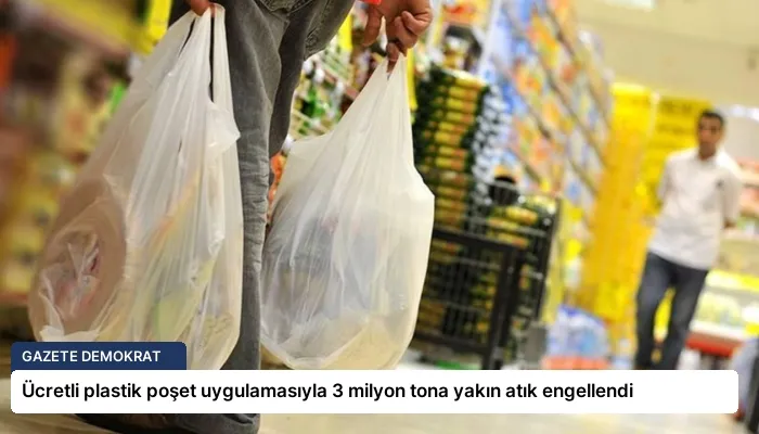 Ücretli plastik poşet uygulamasıyla 3 milyon tona yakın atık engellendi