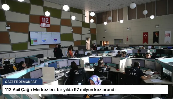 112 Acil Çağrı Merkezleri, bir yılda 97 milyon kez arandı