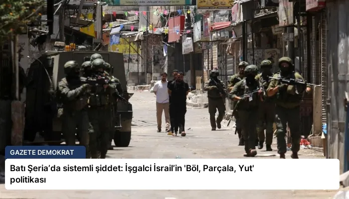 Batı Şeria’da sistemli şiddet: İşgalci İsrail’in ‘Böl, Parçala, Yut’ politikası