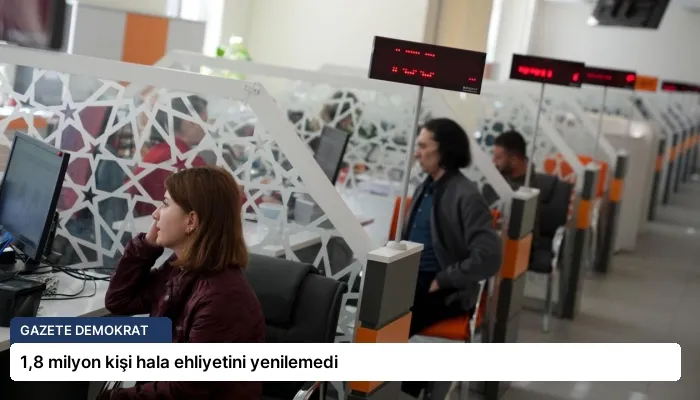 1,8 milyon kişi hala ehliyetini yenilemedi