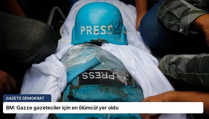 BM: Gazze gazeteciler için en ölümcül yer oldu