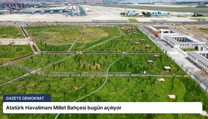 Atatürk Havalimanı Millet Bahçesi bugün açılıyor