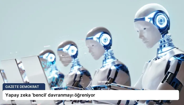 Yapay zeka ‘bencil’ davranmayı öğreniyor