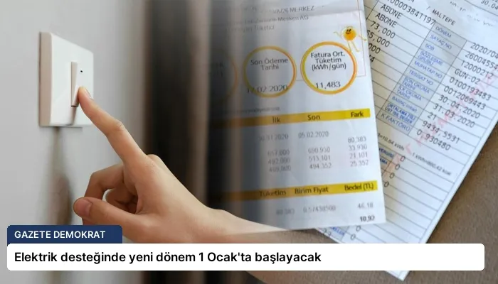 Elektrik desteğinde yeni dönem 1 Ocak’ta başlayacak