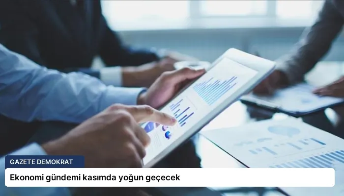 Ekonomi gündemi kasımda yoğun geçecek