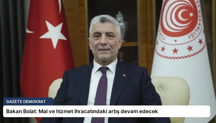 Bakan Bolat: Mal ve hizmet ihracatındaki artış devam edecek
