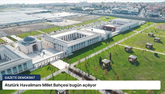 Atatürk Havalimanı Millet Bahçesi bugün açılıyor
