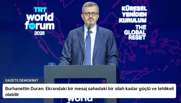 Burhanettin Duran: Ekrandaki bir mesaj sahadaki bir silah kadar güçlü ve tehlikeli olabilir