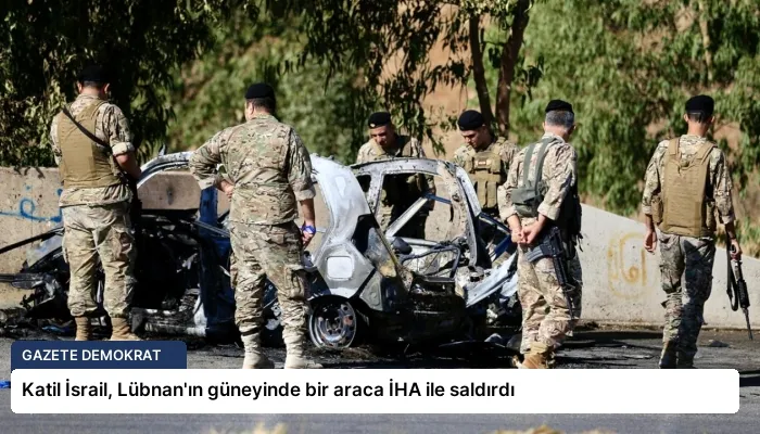 Katil İsrail, Lübnan’ın güneyinde bir araca İHA ile saldırdı