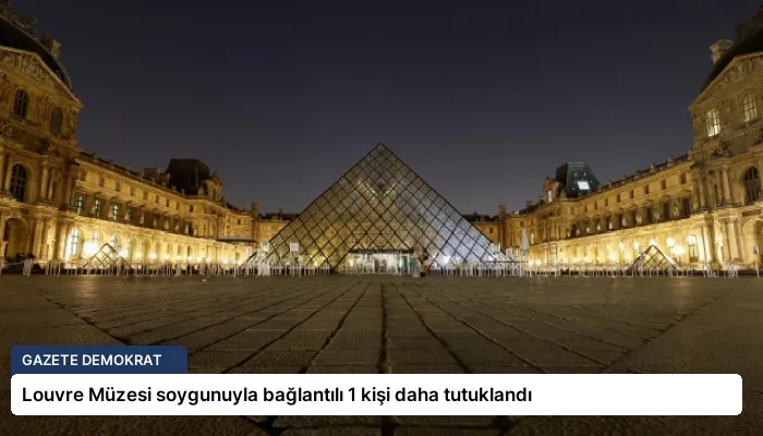 Louvre Müzesi soygunuyla bağlantılı 1 kişi daha tutuklandı