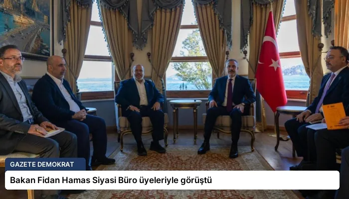 Bakan Fidan Hamas Siyasi Büro üyeleriyle görüştü
