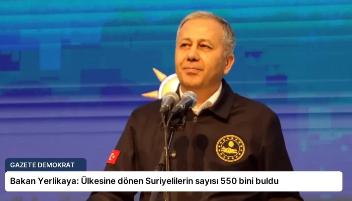 Bakan Yerlikaya: Ülkesine dönen Suriyelilerin sayısı 550 bini buldu