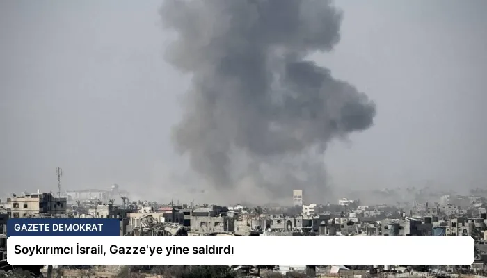 Soykırımcı İsrail, Gazze’ye yine saldırdı
