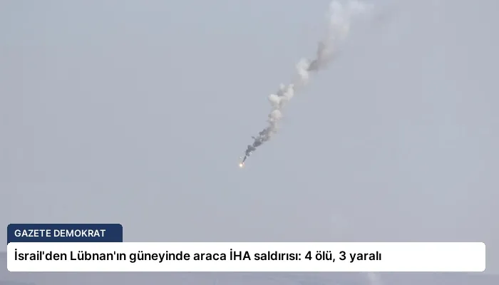 İsrail’den Lübnan’ın güneyinde araca İHA saldırısı: 4 ölü, 3 yaralı