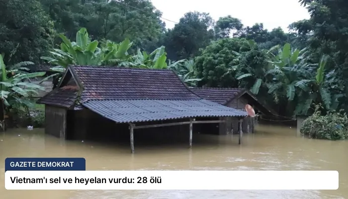 Vietnam’ı sel ve heyelan vurdu: 28 ölü
