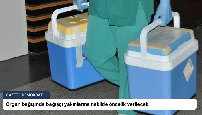 Organ bağışında bağışçı yakınlarına nakilde öncelik verilecek