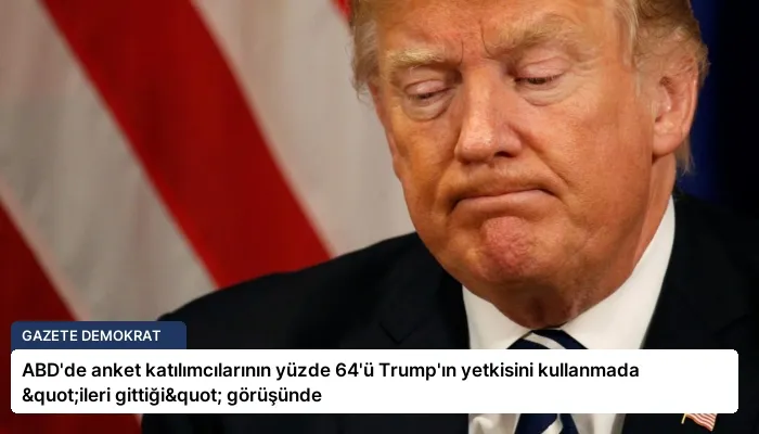 ABD’de anket katılımcılarının yüzde 64’ü Trump’ın yetkisini kullanmada "ileri gittiği" görüşünde