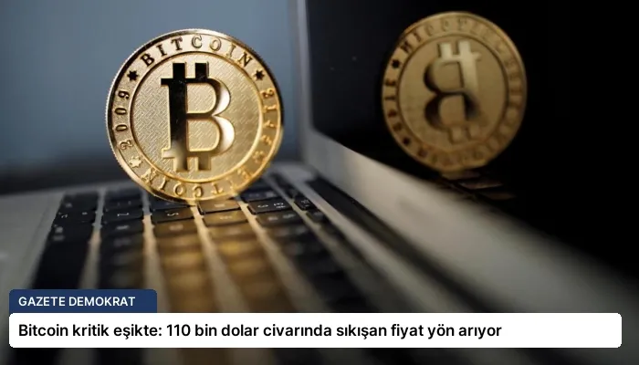 Bitcoin kritik eşikte: 110 bin dolar civarında sıkışan fiyat yön arıyor