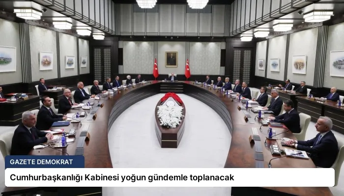 Cumhurbaşkanlığı Kabinesi yoğun gündemle toplanacak