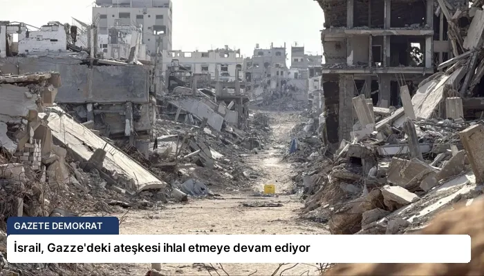 İsrail, Gazze’deki ateşkesi ihlal etmeye devam ediyor