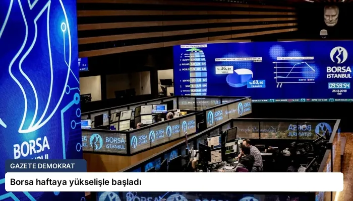 Borsa haftaya yükselişle başladı