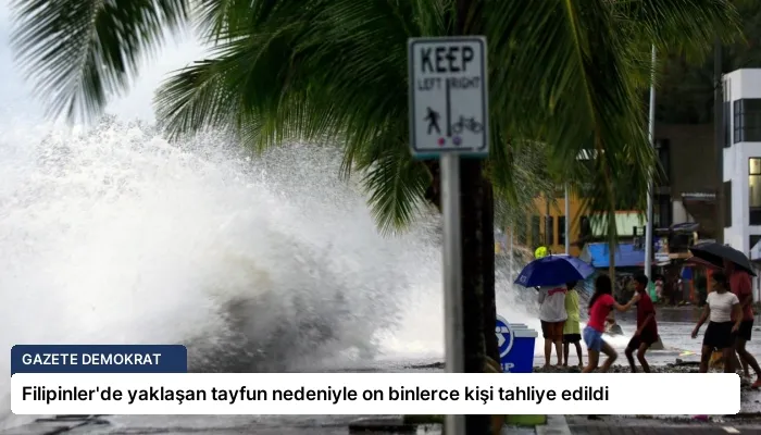 Filipinler’de yaklaşan tayfun nedeniyle on binlerce kişi tahliye edildi