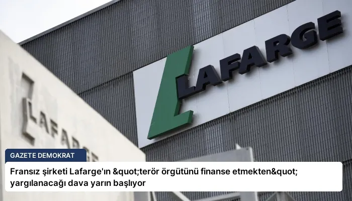 Fransız şirketi Lafarge’ın "terör örgütünü finanse etmekten" yargılanacağı dava yarın başlıyor