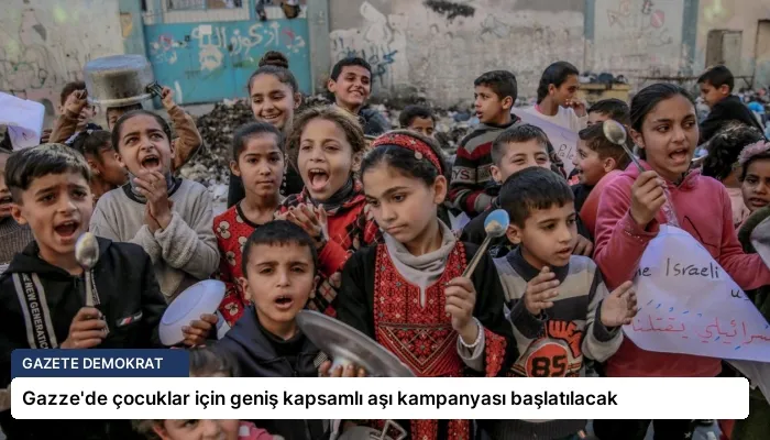 Gazze’de çocuklar için geniş kapsamlı aşı kampanyası başlatılacak