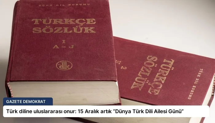Türk diline uluslararası onur: 15 Aralık artık “Dünya Türk Dili Ailesi Günü”