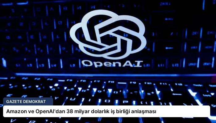 Amazon ve OpenAI’dan 38 milyar dolarlık iş birliği anlaşması