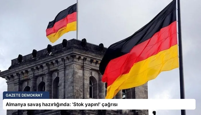 Almanya savaş hazırlığında: ‘Stok yapın!’ çağrısı