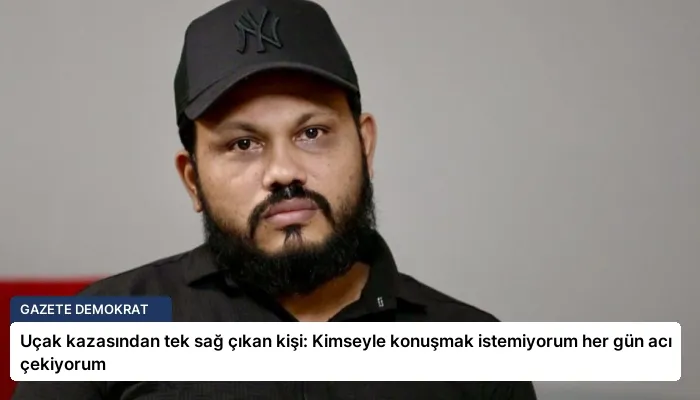 Uçak kazasından tek sağ çıkan kişi: Kimseyle konuşmak istemiyorum her gün acı çekiyorum