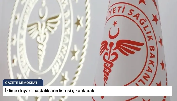 İklime duyarlı hastalıkların listesi çıkarılacak