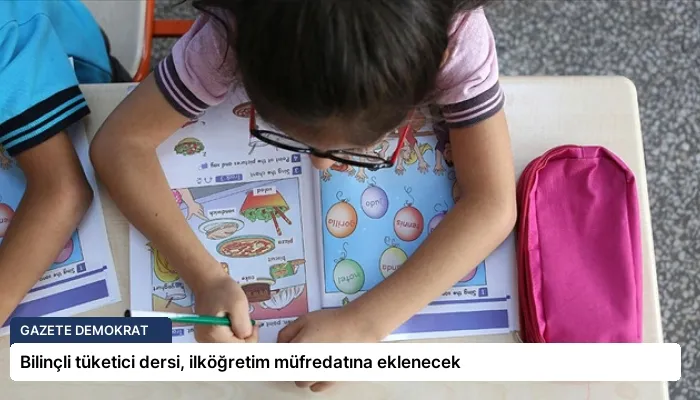 Bilinçli tüketici dersi, ilköğretim müfredatına eklenecek