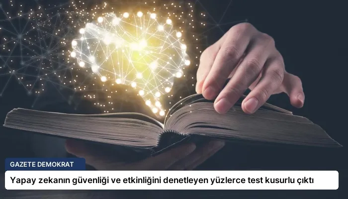 Yapay zekanın güvenliği ve etkinliğini denetleyen yüzlerce test kusurlu çıktı