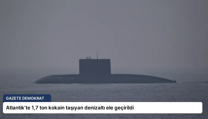 Atlantik’te 1,7 ton kokain taşıyan denizaltı ele geçirildi