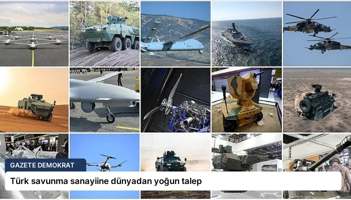 Türk savunma sanayiine dünyadan yoğun talep