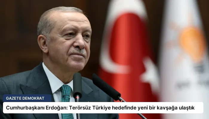 Cumhurbaşkanı Erdoğan: Terörsüz Türkiye hedefinde yeni bir kavşağa ulaştık