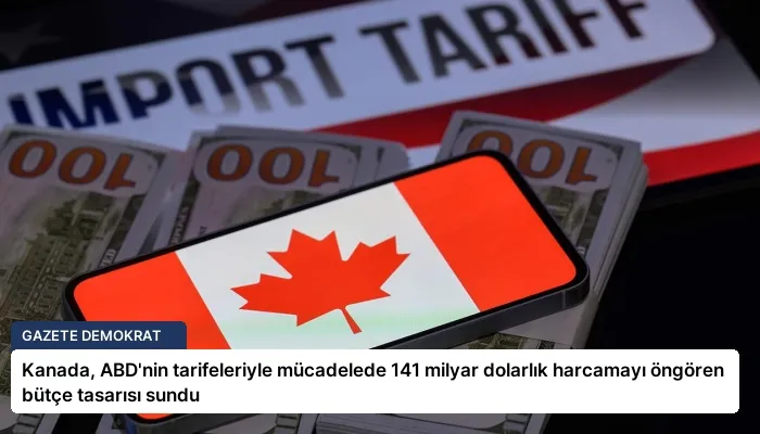 Kanada, ABD’nin tarifeleriyle mücadelede 141 milyar dolarlık harcamayı öngören bütçe tasarısı sundu