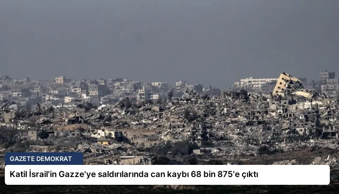 Katil İsrail’in Gazze’ye saldırılarında can kaybı 68 bin 875’e çıktı