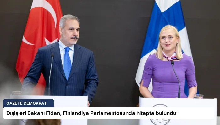 Dışişleri Bakanı Fidan, Finlandiya Parlamentosunda hitapta bulundu