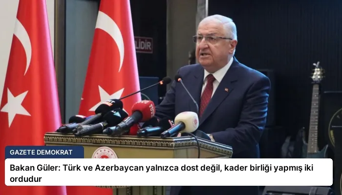 Bakan Güler: Türk ve Azerbaycan yalnızca dost değil, kader birliği yapmış iki ordudur