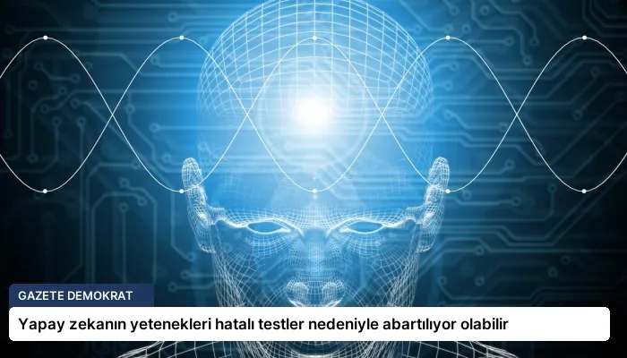 Yapay zekanın yetenekleri hatalı testler nedeniyle abartılıyor olabilir