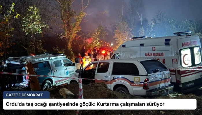 Ordu’da taş ocağı şantiyesinde göçük: Kurtarma çalışmaları sürüyor