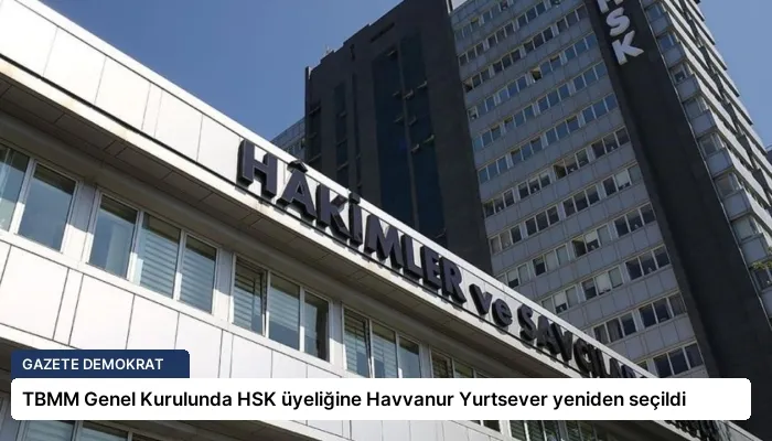 TBMM Genel Kurulunda HSK üyeliğine Havvanur Yurtsever yeniden seçildi