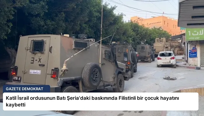 Katil İsrail ordusunun Batı Şeria’daki baskınında Filistinli bir çocuk hayatını kaybetti